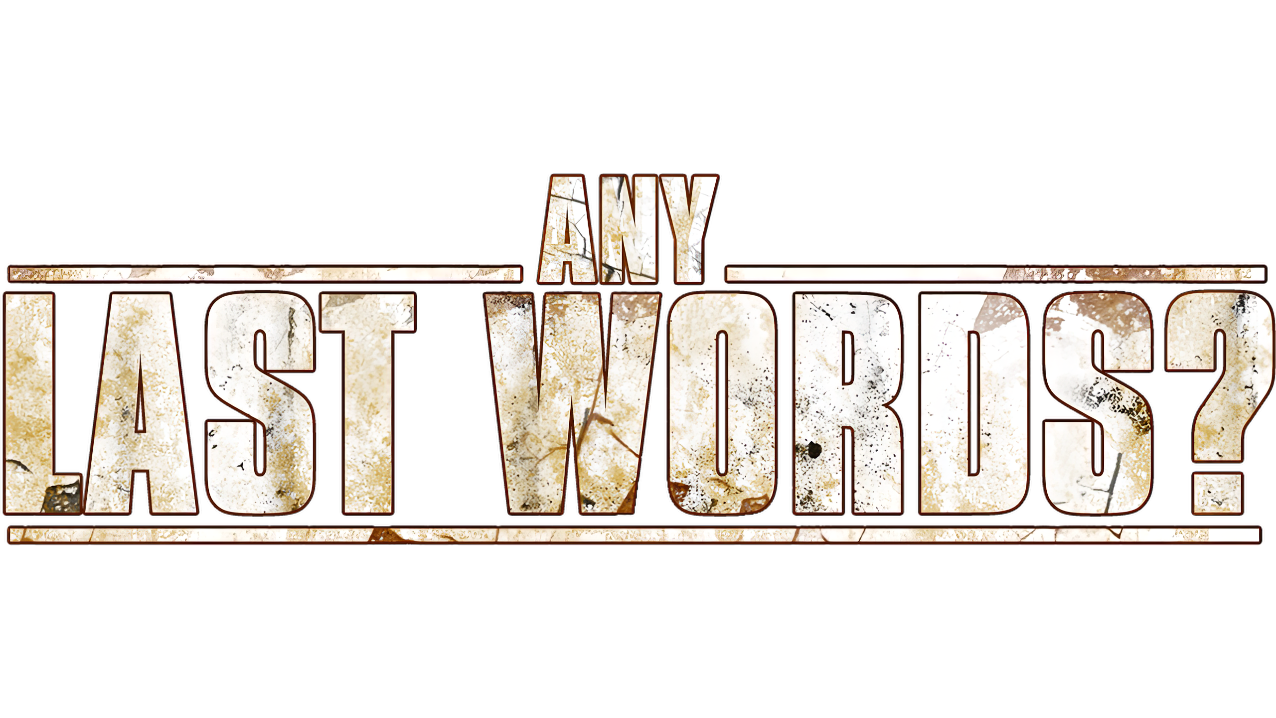 Any Last Words?