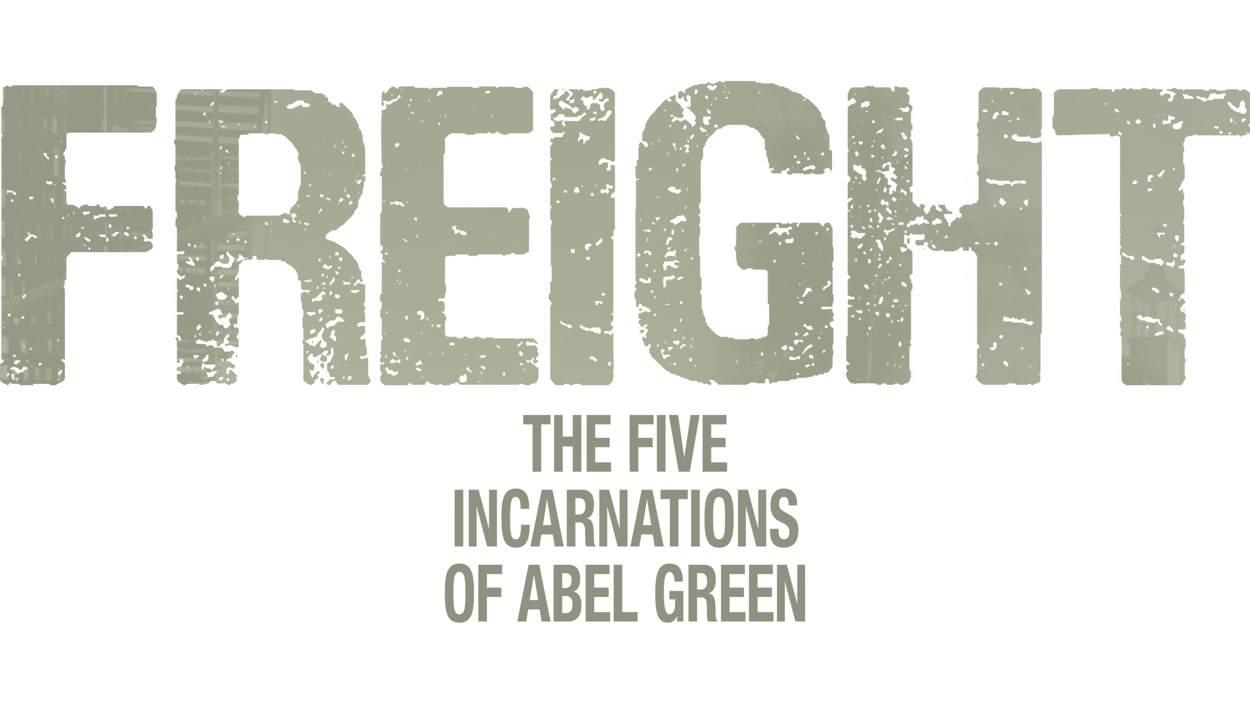 Freight: The Five Incarnations of Abel Green