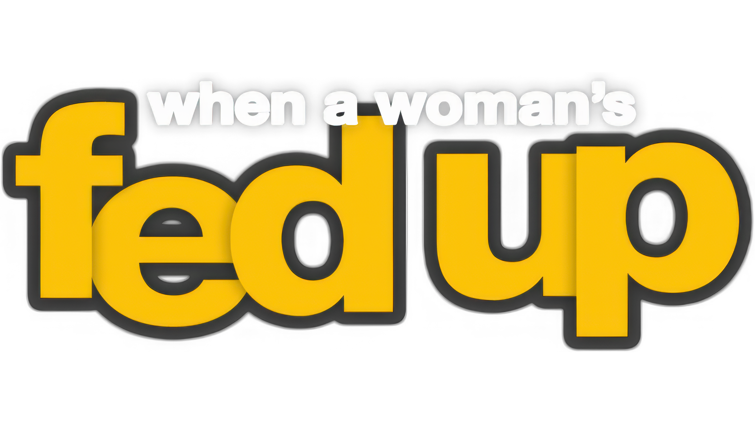 When A Woman's Fed Up
